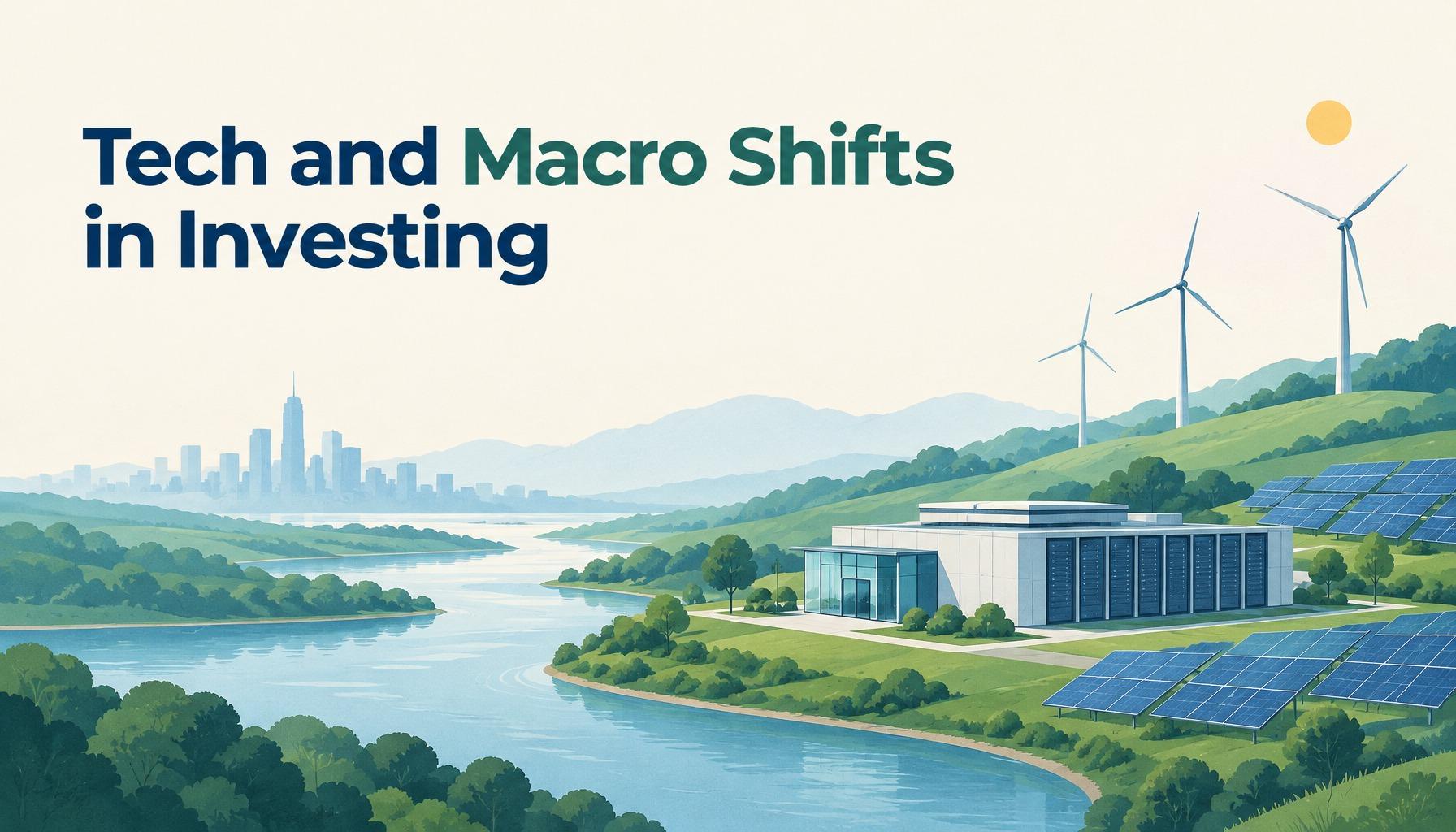 Tech and Macro Shifts in Investing: wind turbines, solar panels and a data centre on hills